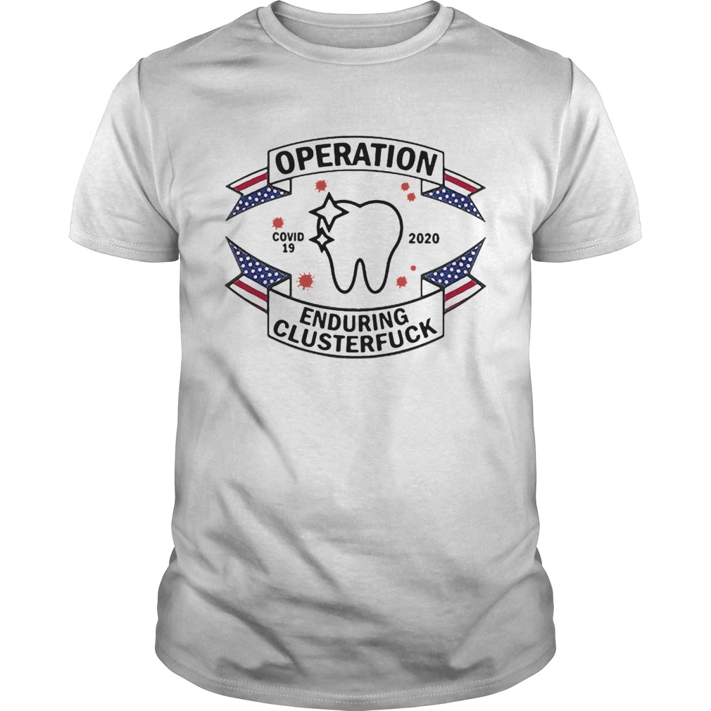 Dental Assistant Operation COVID19 2020 Enduring Clusterfuck shirt