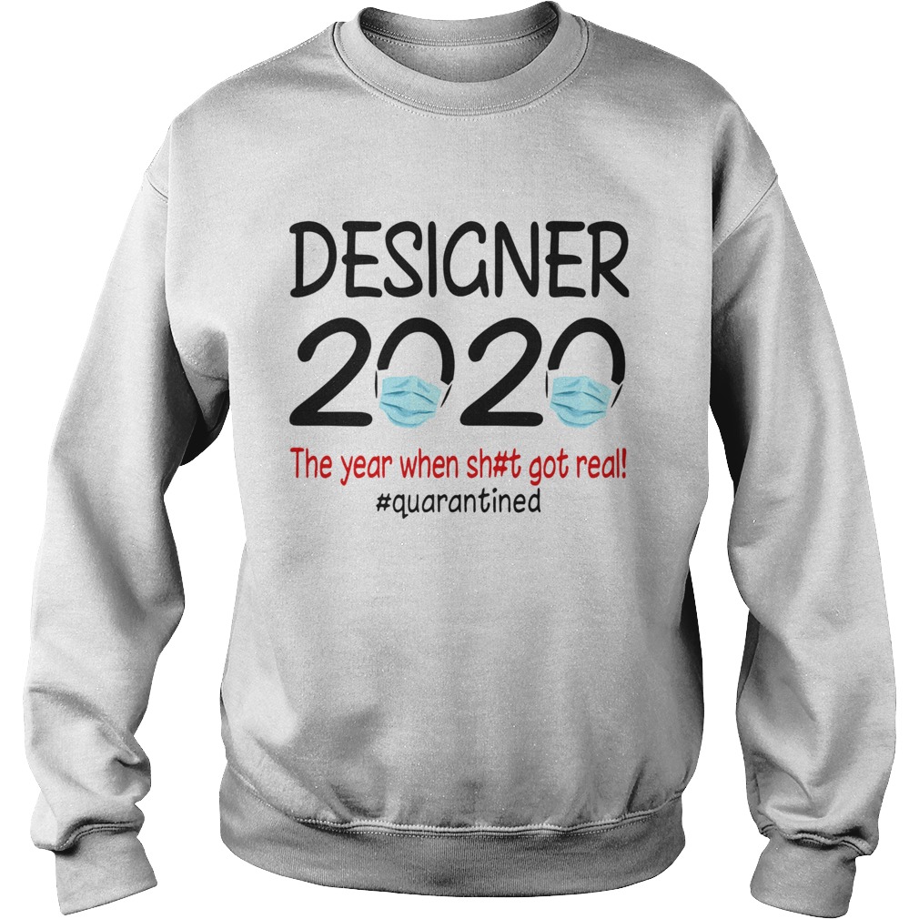 Designer 2020 the year when shit got real quarantined covid19  Sweatshirt