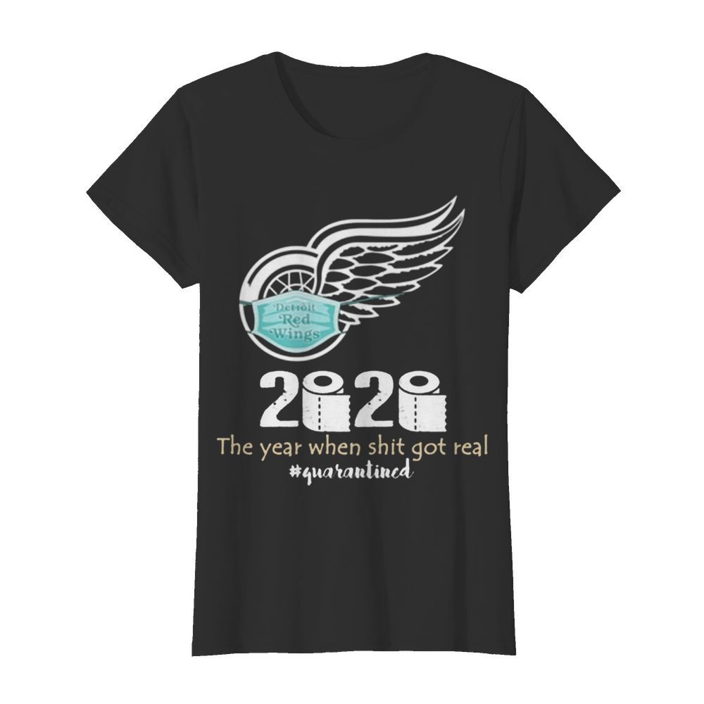 Detroit Red Wings 2020 The Year When Shit Got Real Quarantined Coronavirus  Classic Women's T-shirt