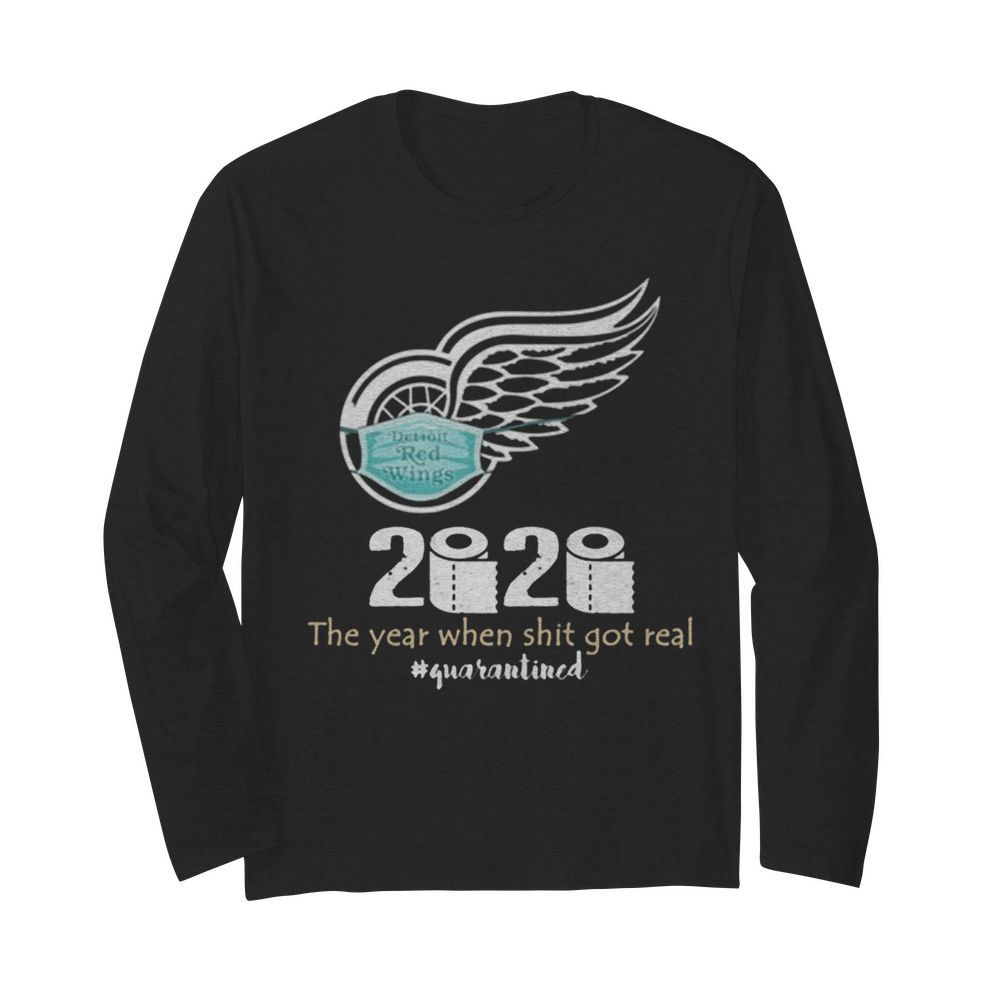 Detroit Red Wings 2020 The Year When Shit Got Real Quarantined Coronavirus  Long Sleeved T-shirt 