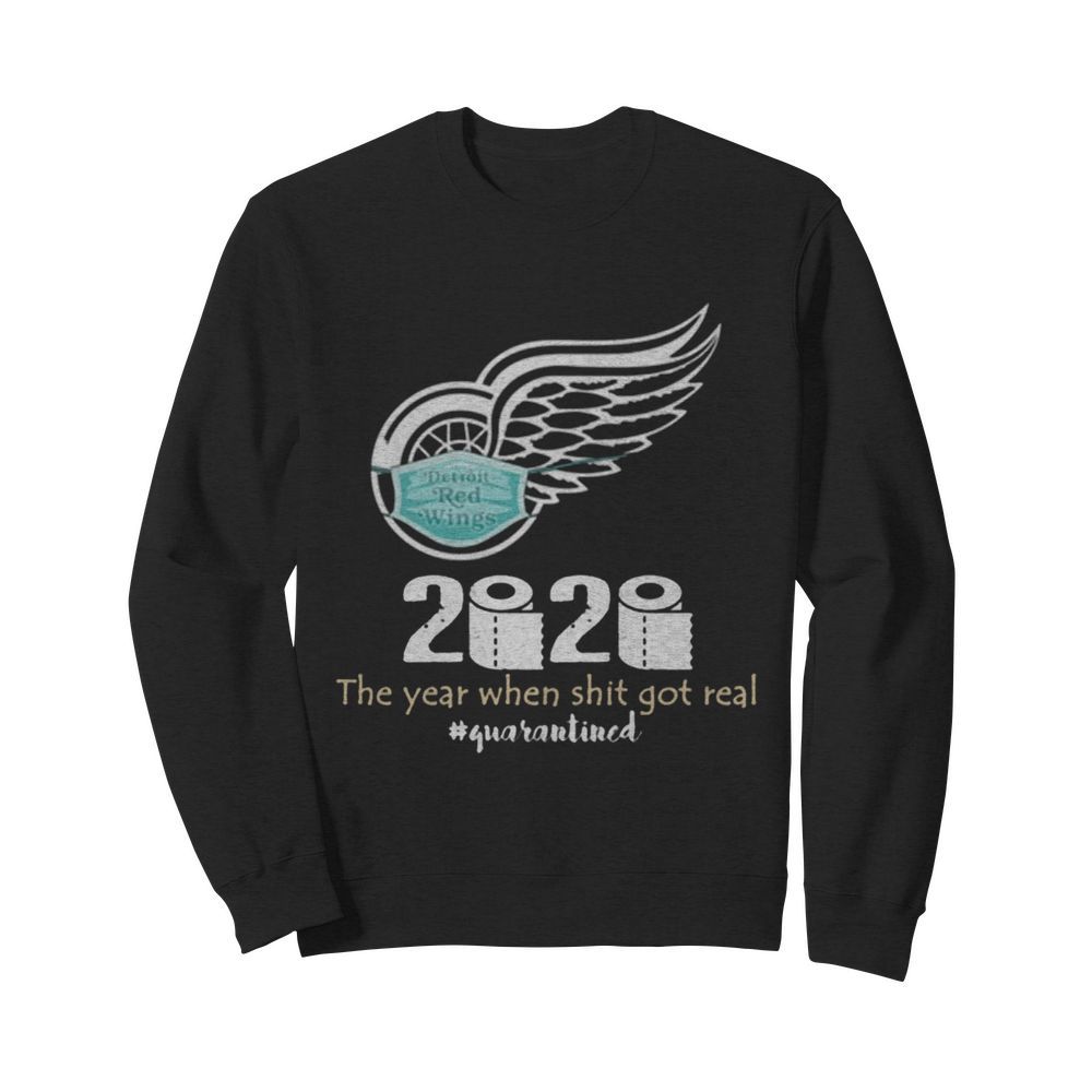 Detroit Red Wings 2020 The Year When Shit Got Real Quarantined Coronavirus  Unisex Sweatshirt