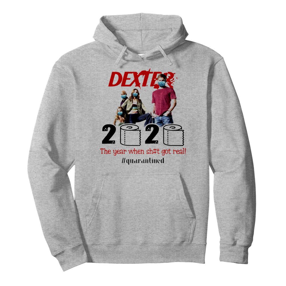 Dexter 2020 The Year When Shit Got Real #quarantined  Unisex Hoodie