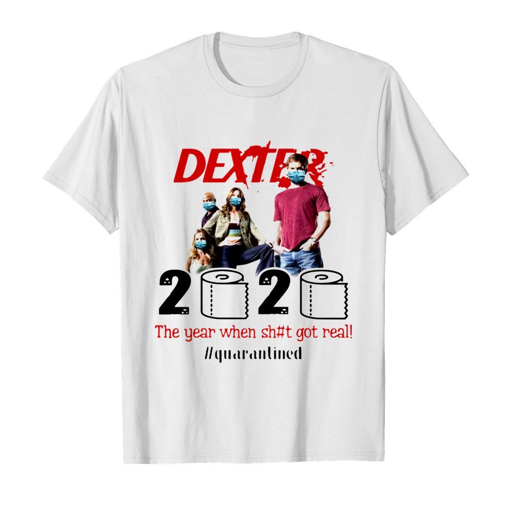 Dexter 2020 The Year When Shit Got Real #quarantined  Classic Men's T-shirt