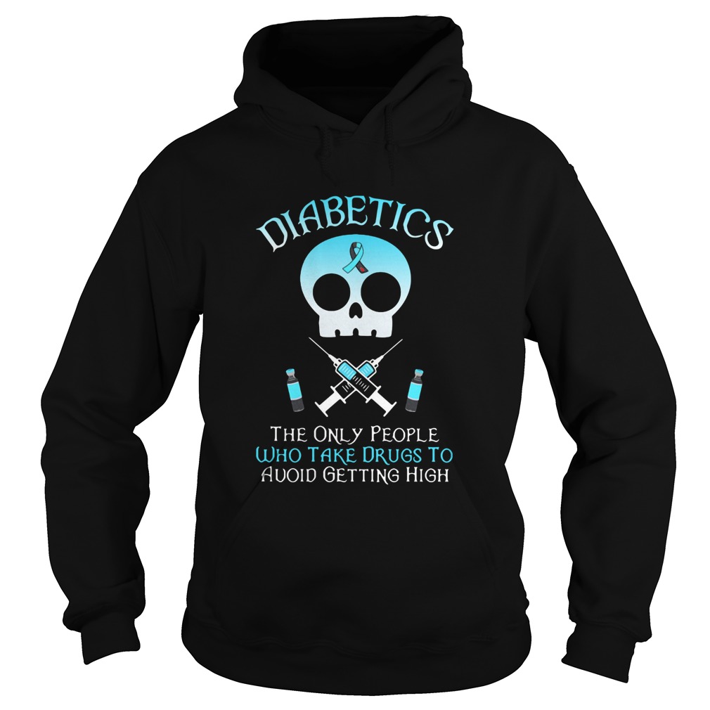 Diabetics The Only People Who Take Drugs To Avoid Getting High  Hoodie