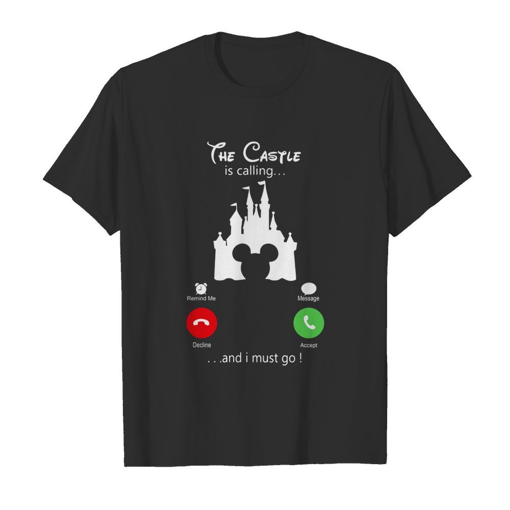 Disney Mickey The Castle Is Calling And I Must Go shirt