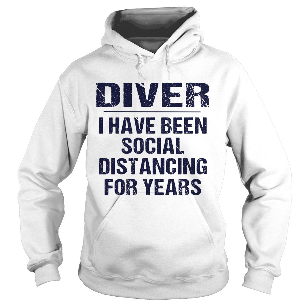 Diver I have been social distancing for years  Hoodie