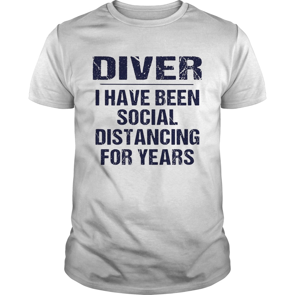 Diver I have been social distancing for years  Unisex