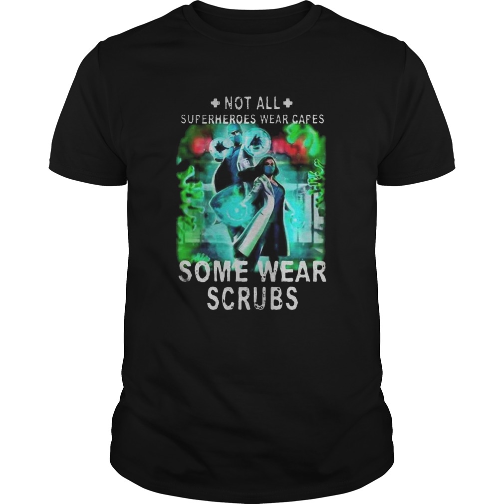 Doctor And Nurse Not All Superheroes Wear Capes Some Wear Scrubs shirt