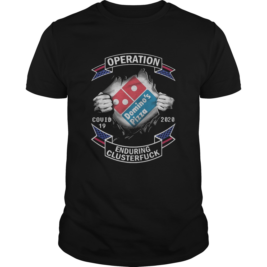 Dominos pizza operation covid19 2020 enduring clusterfuck hands shirt