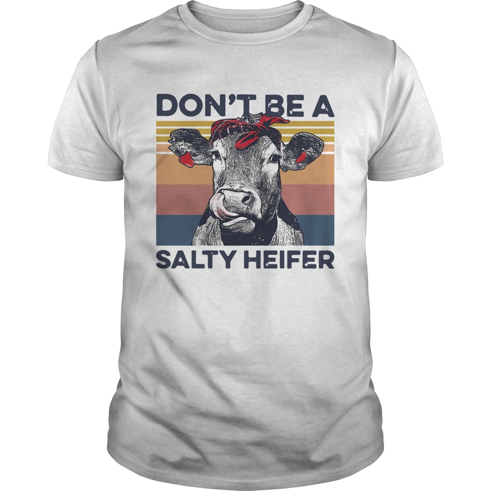 Dont Be A Salty Heifer Vintage shirt