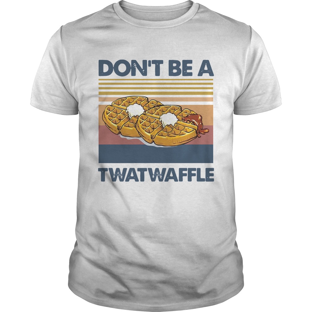 Dont Be A Twatwaffle Vintage shirt