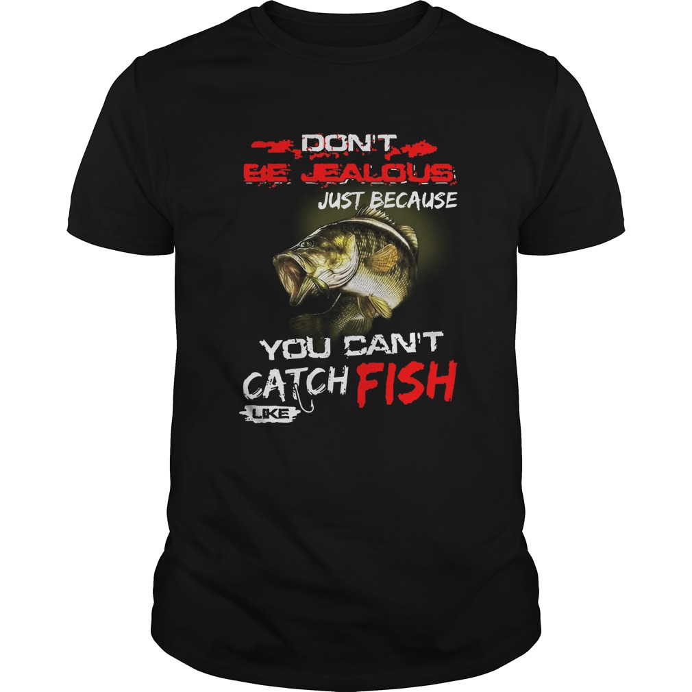 Dont Be Jealous Just Because You Cant Catch Fish Like Sarah shirt