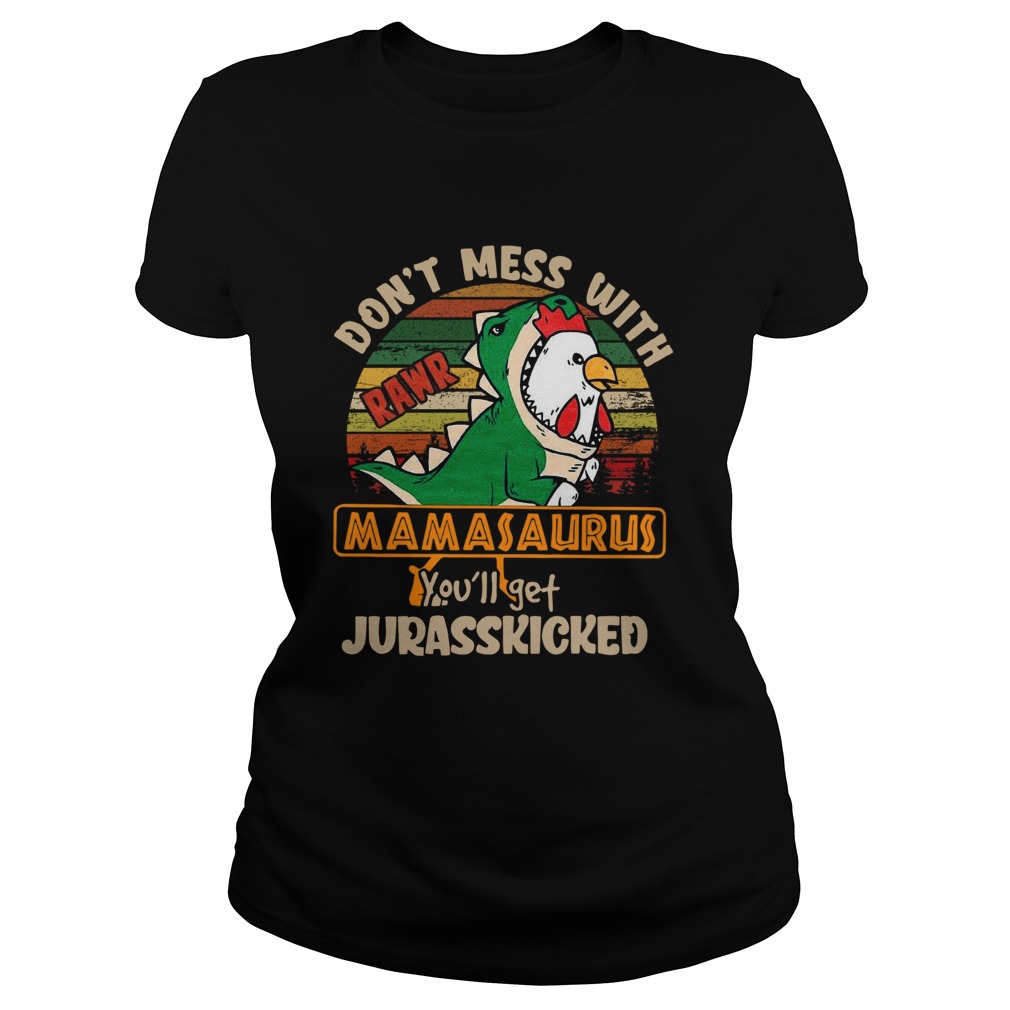 Dont Mess With Rawr Mamasaurus Youll Get Jurasskicked  Classic Ladies