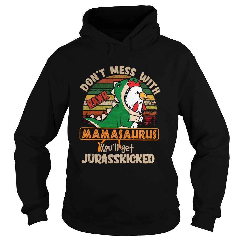 Dont Mess With Rawr Mamasaurus Youll Get Jurasskicked  Hoodie