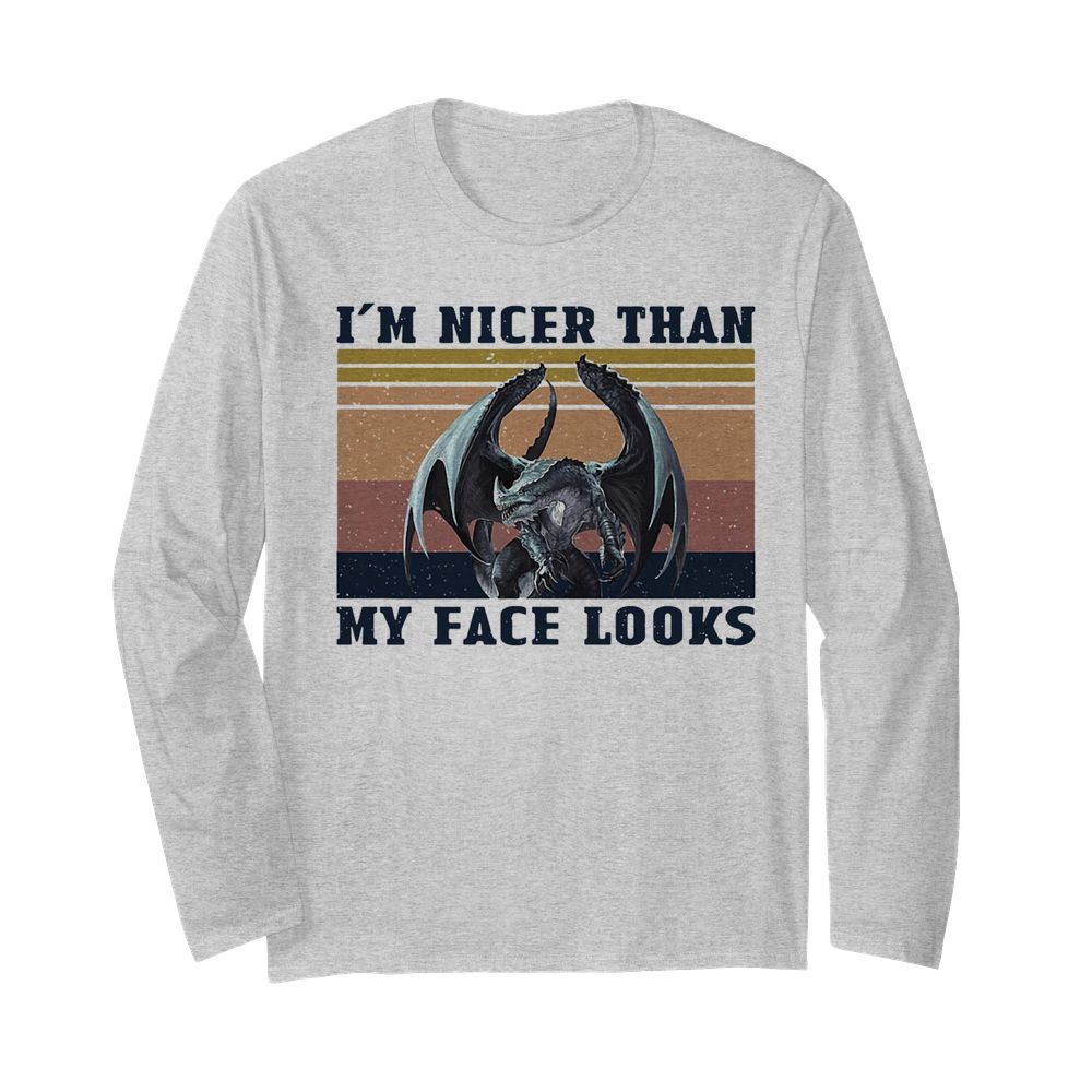 Dragon I’m Nicer Than My Face Looks Vintage  Long Sleeved T-shirt 