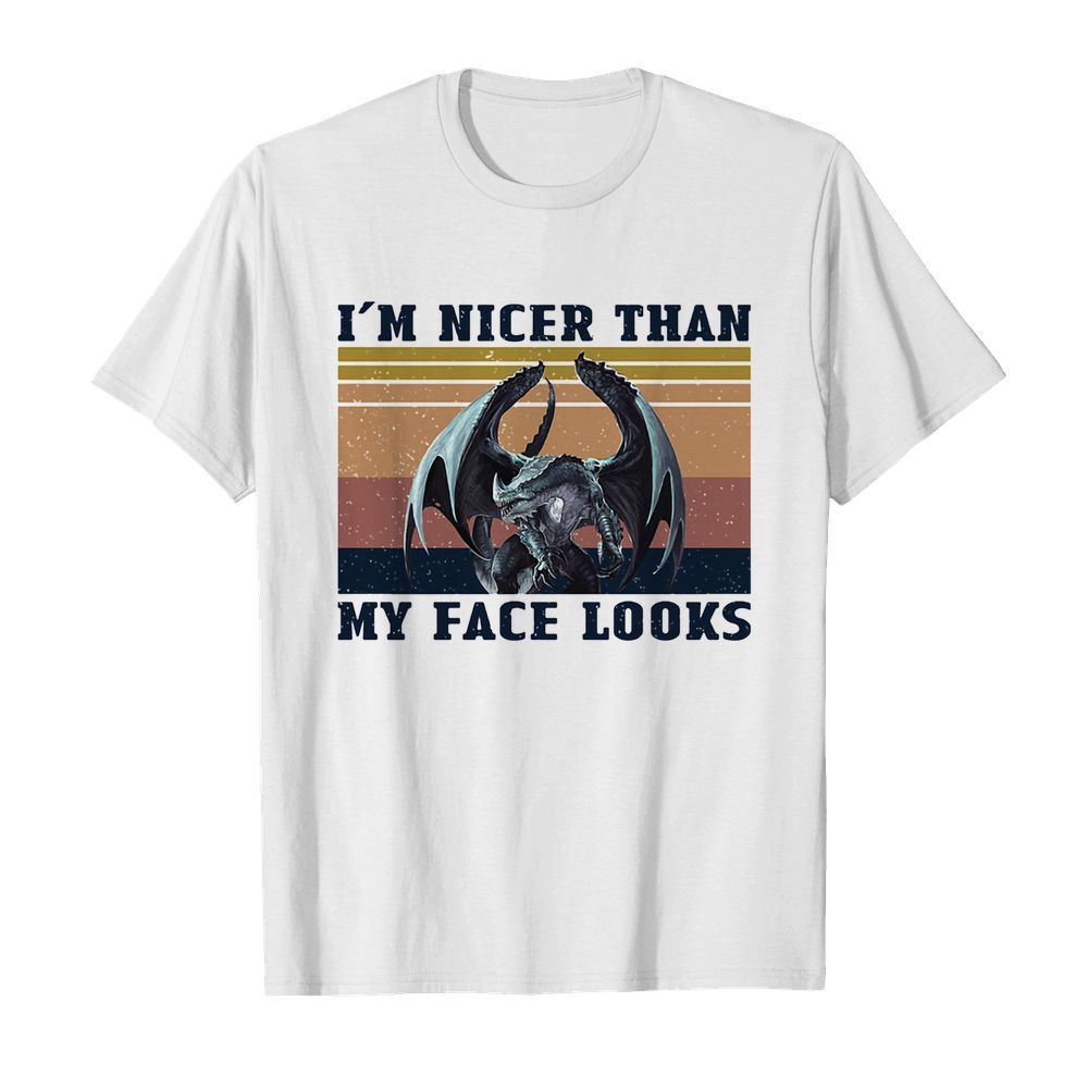 Dragon I’m nicer than my face looks vintage shirt