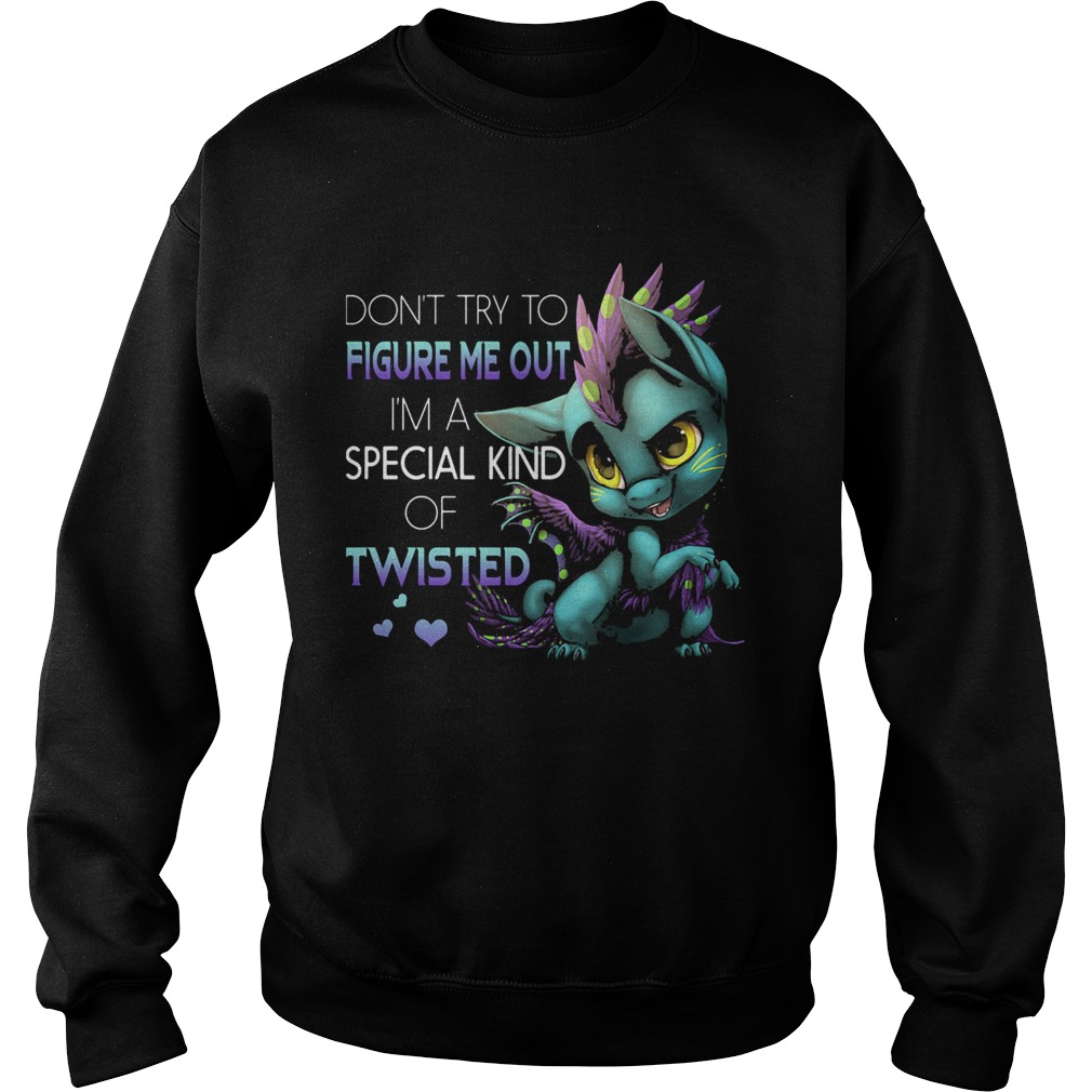 Dragon dont try to figure me out im a special kind of twisted hearts  Sweatshirt