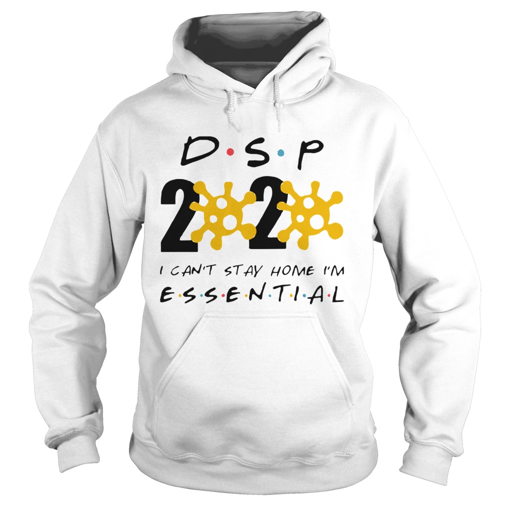 Dsp 2020 I Cant Stay Home Im Essential  Hoodie