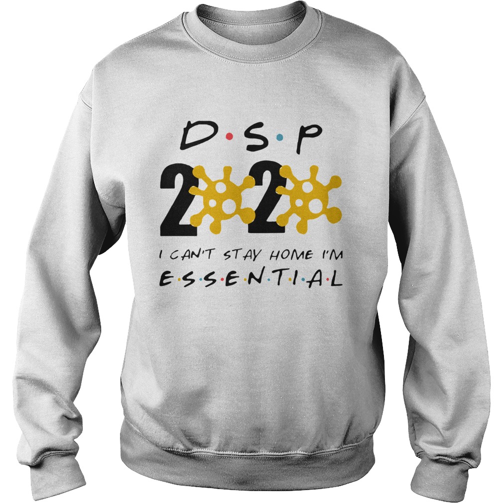 Dsp 2020 I Cant Stay Home Im Essential  Sweatshirt