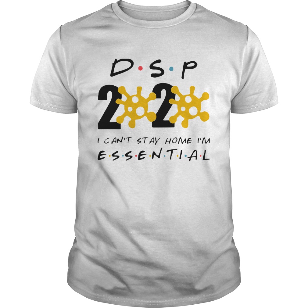 Dsp 2020 I Cant Stay Home Im Essential  Unisex