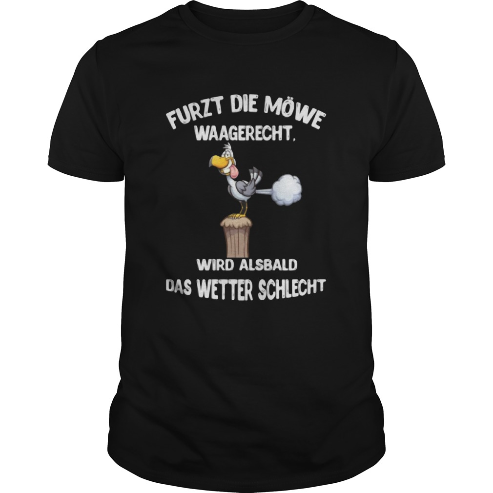 Duck furzt die mwe waagerecht wird alsbald das wetter schlecht shirt