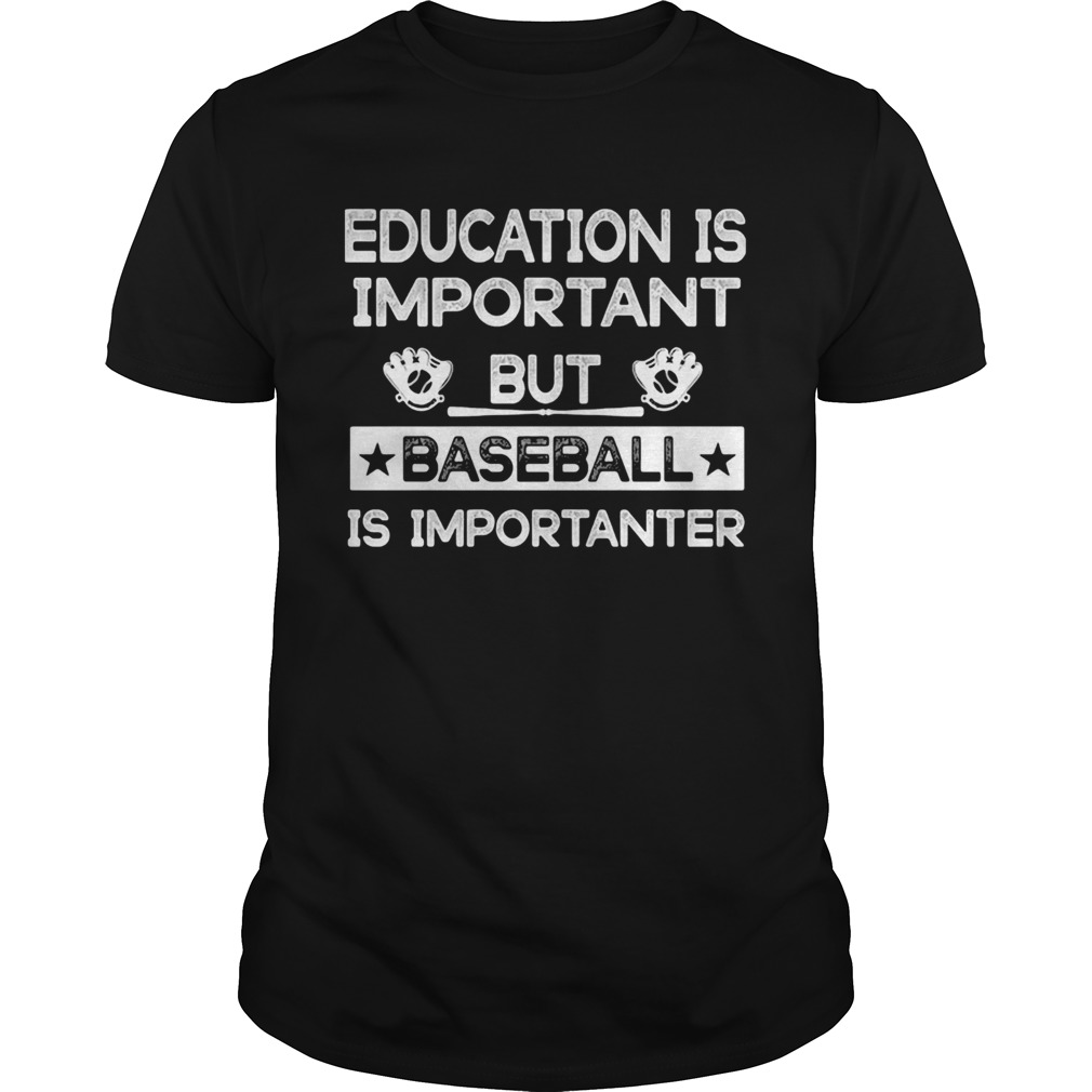 Education is important but baseball is importanter stars shirt