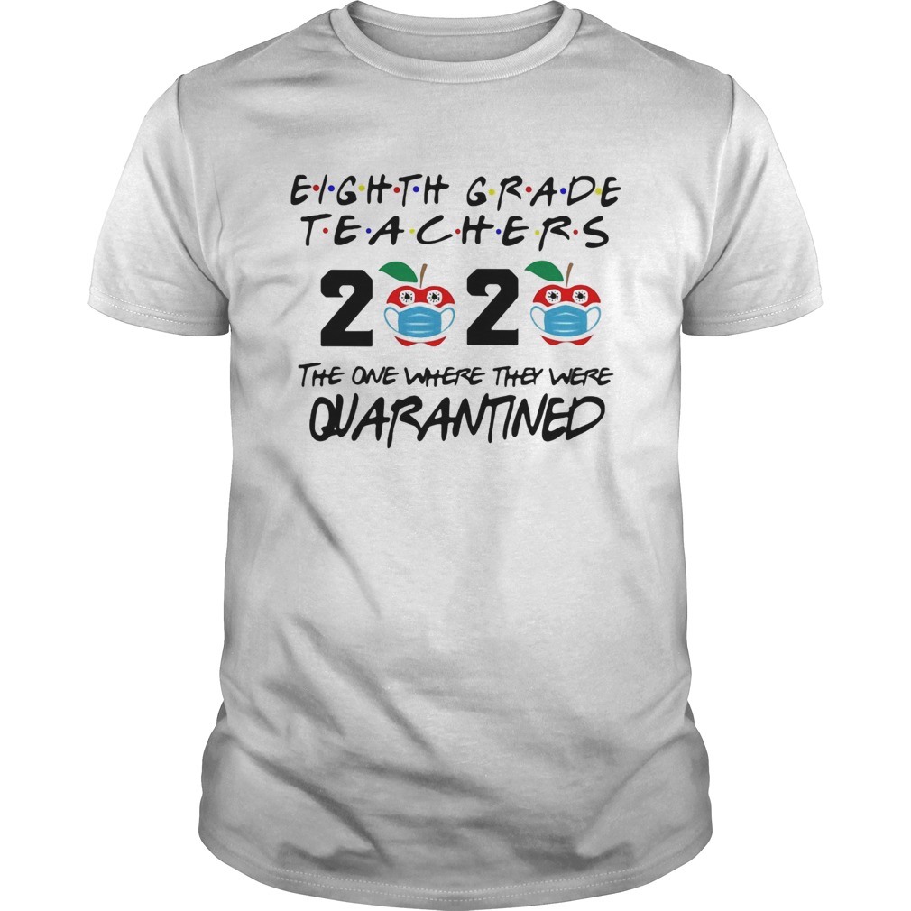 Eighth grade teachers 2020 mask the one where they were quarantined shirt