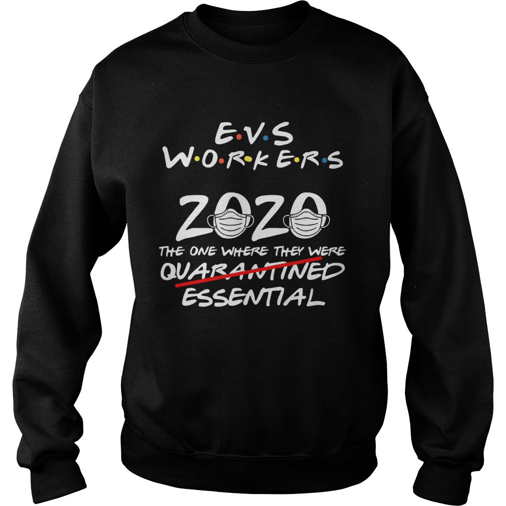 Evs Workers 2020 The One Where They Were Quarantined Essential Covid 19  Sweatshirt