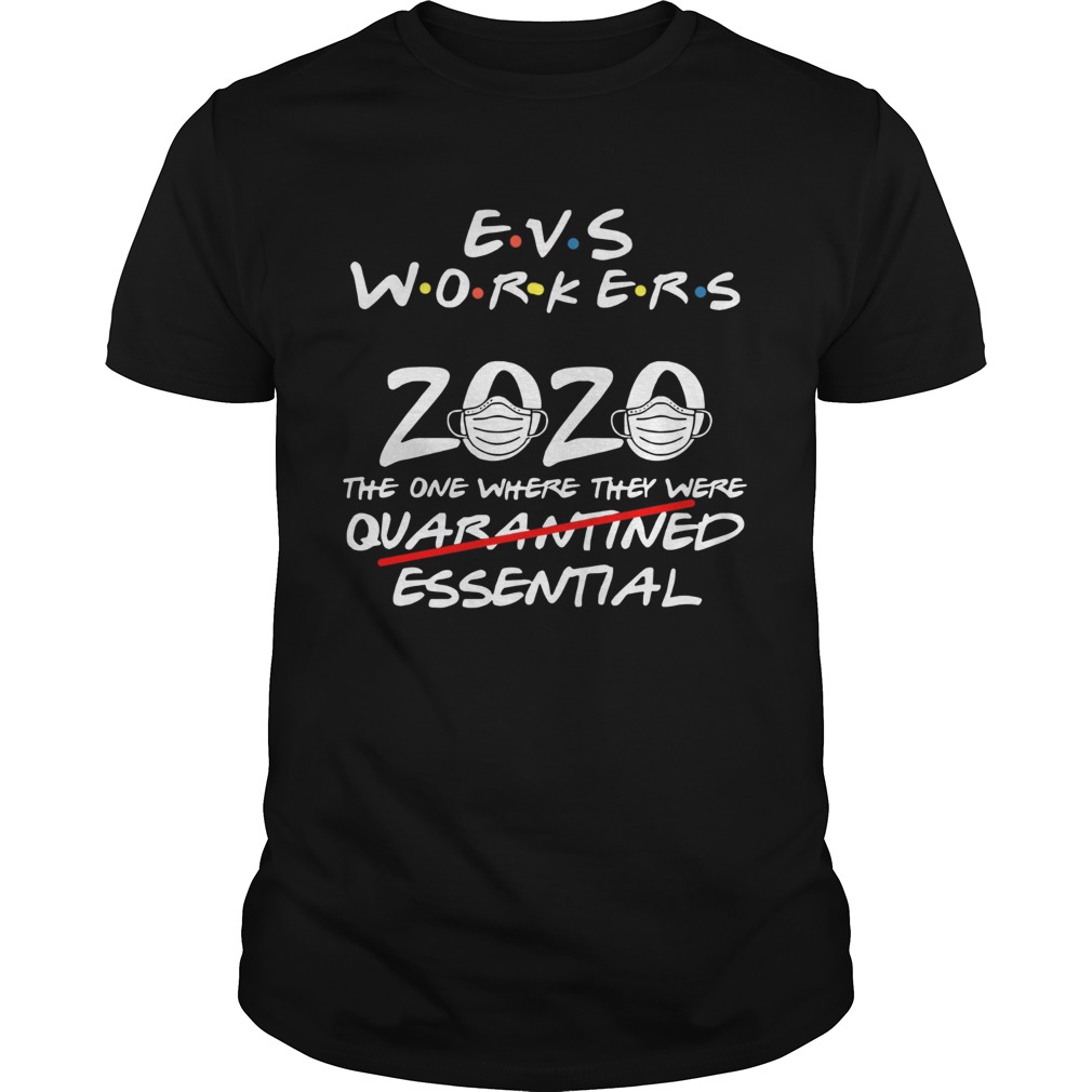 Evs Workers 2020 The One Where They Were Quarantined Essential Covid 19  Unisex