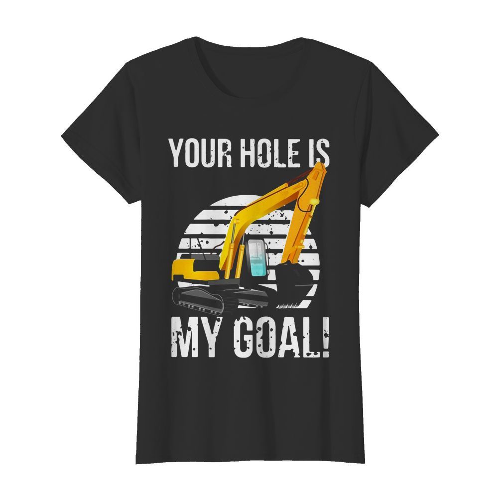 Excavator Vintage Your Hole Is My Goal  Classic Women's T-shirt