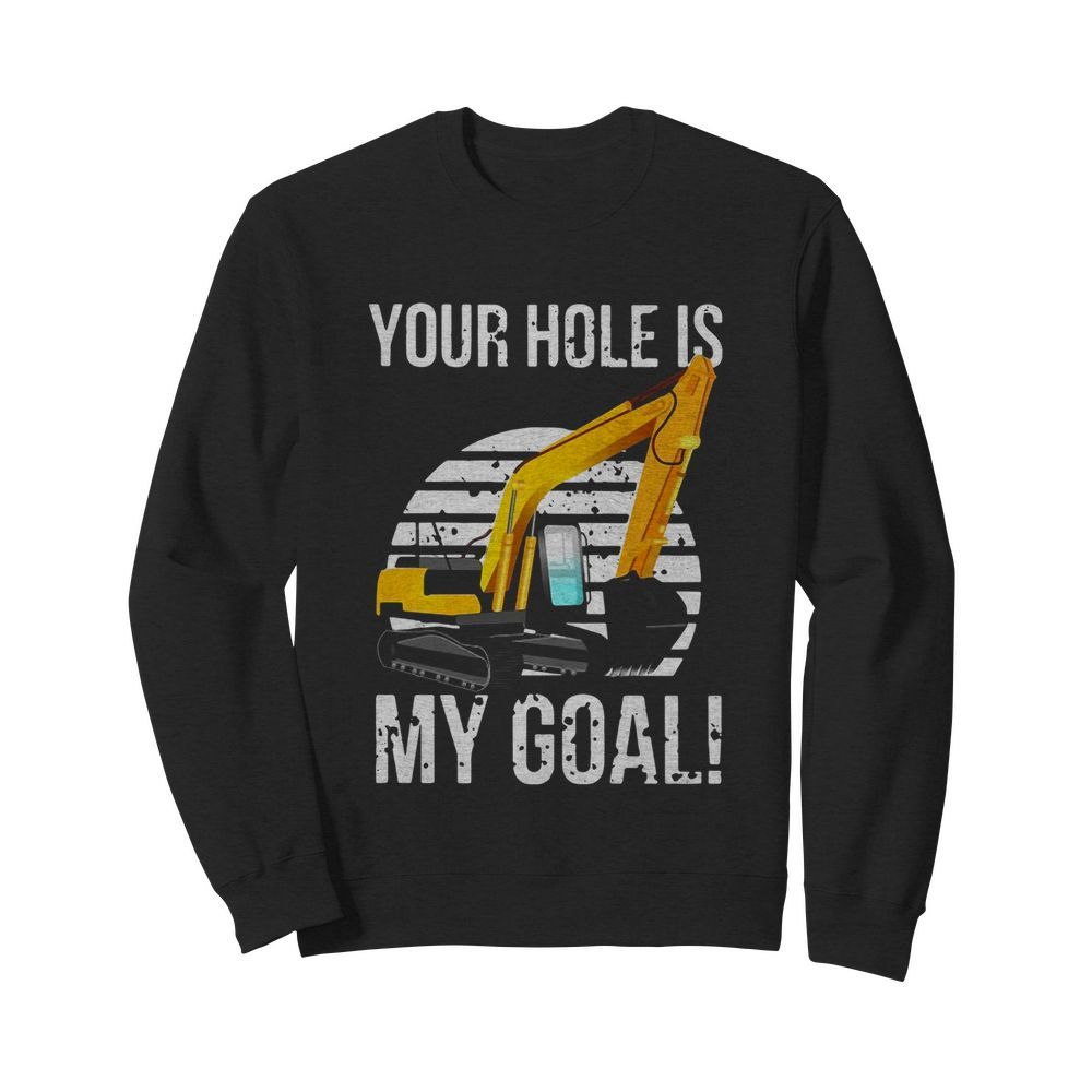 Excavator Vintage Your Hole Is My Goal  Unisex Sweatshirt