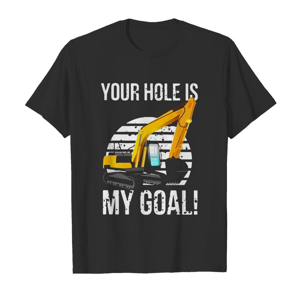 Excavator Vintage Your Hole Is My Goal  Classic Men's T-shirt