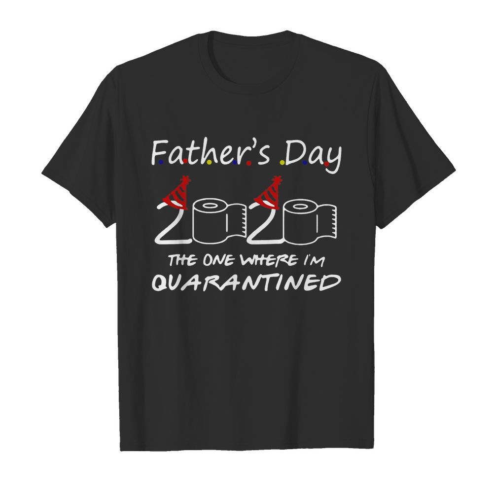 Father’s Day 2020 The One Where I’m Quarantined shirt