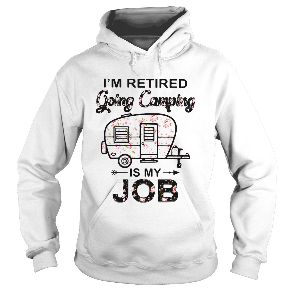 Flower Im retired going camping is my job  Hoodie