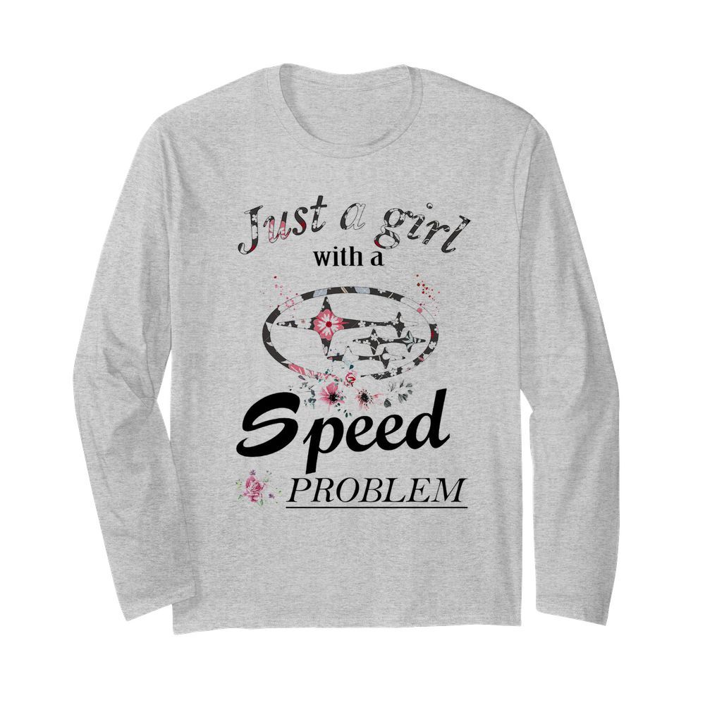 Flower Just A Girl With A Speed Problem Subaru  Long Sleeved T-shirt 