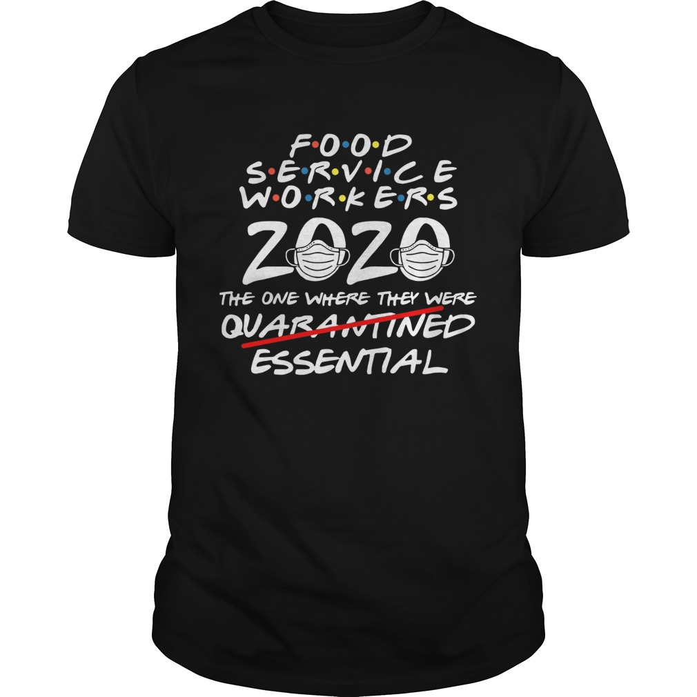 Food Service Workers 2020 The One Where They Were Quarantined Essential Covid 19 shirt