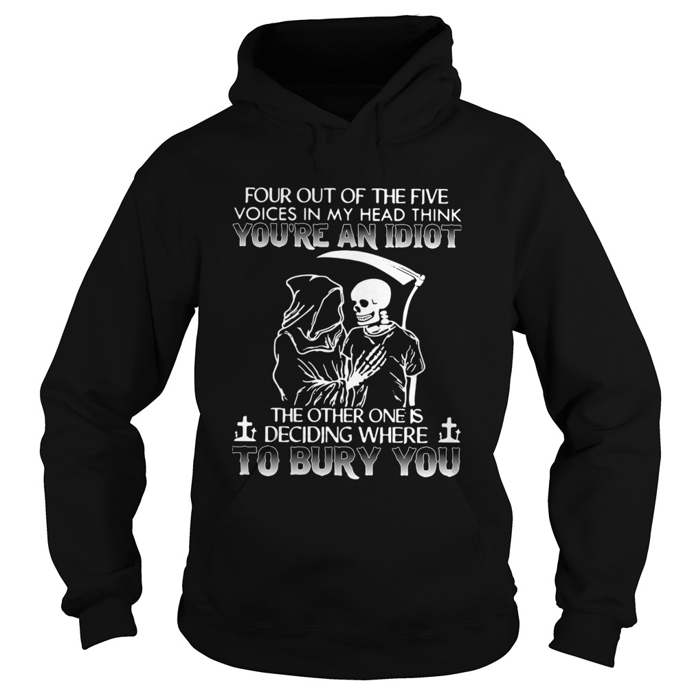 Four Out Of The Five Voices In My Head Think Youre An Idiot  Hoodie