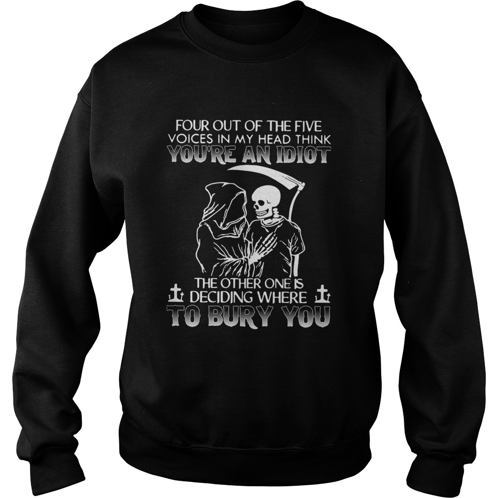 Four Out Of The Five Voices In My Head Think Youre An Idiot  Sweatshirt