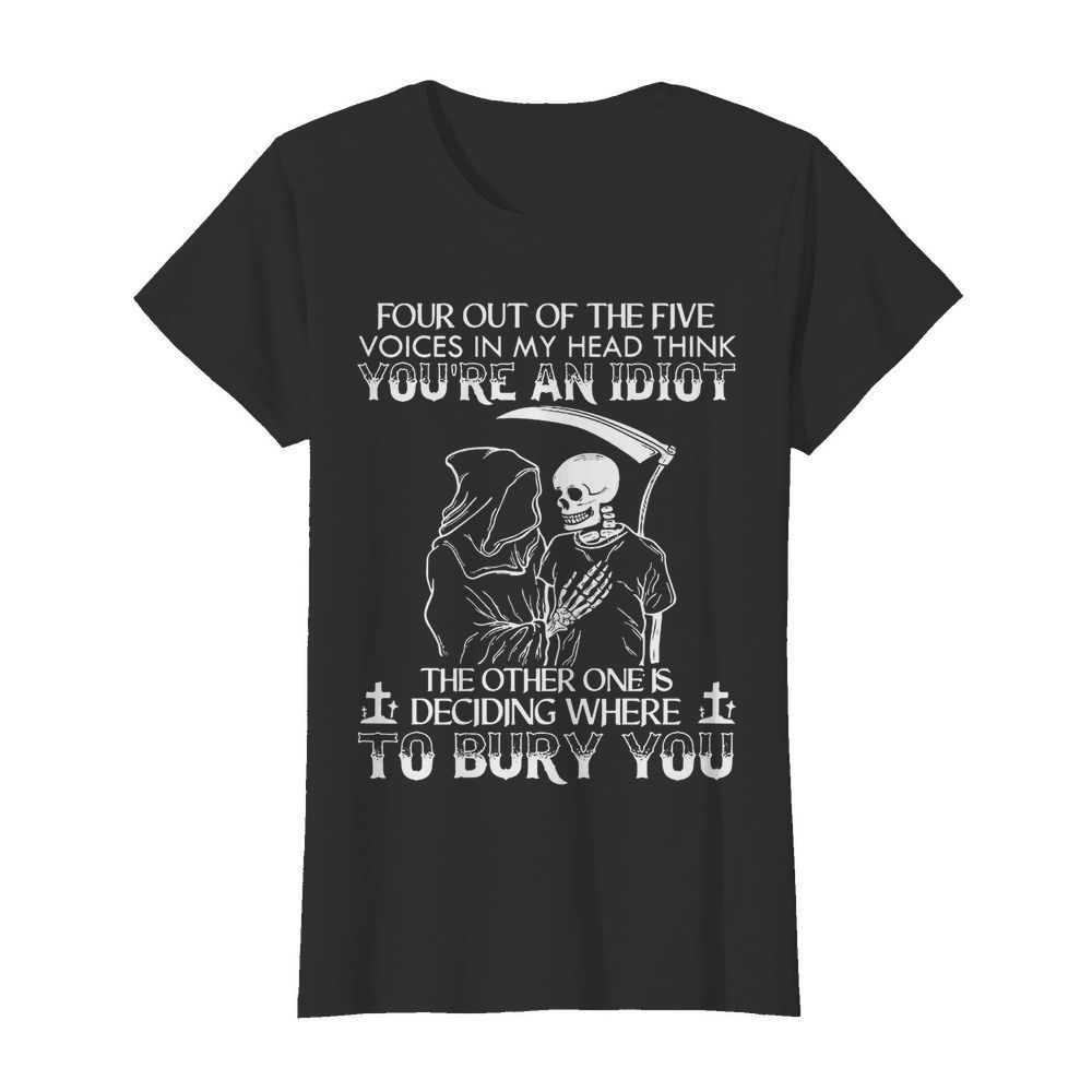 Four Out Of The Five Voices In My Head Think You’re An Idiot  Classic Women's T-shirt