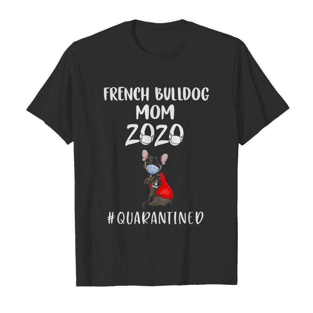 French Bulldog mask tattoo I love mom 2020 quarantined shirt