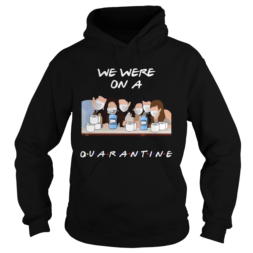 Friends Tv Show We Were On A Quarantine  Hoodie