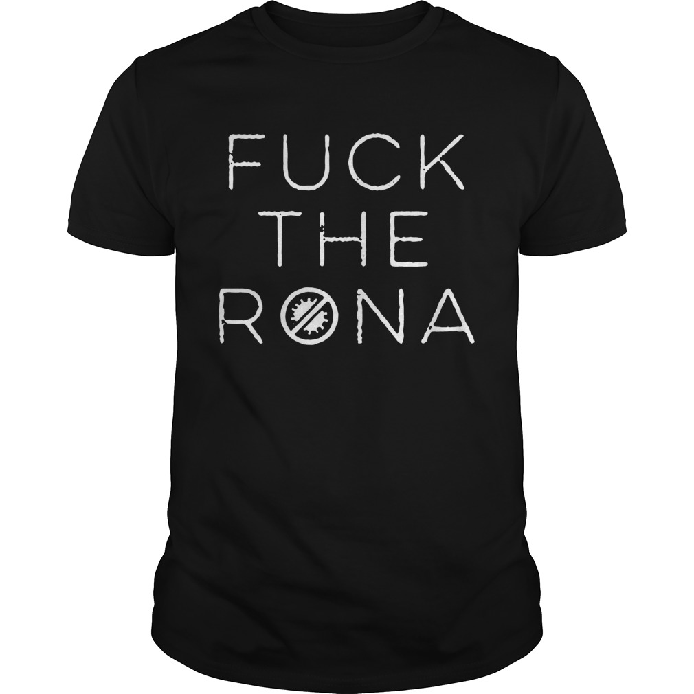 Fuck The Rona COVID19 2020  Unisex