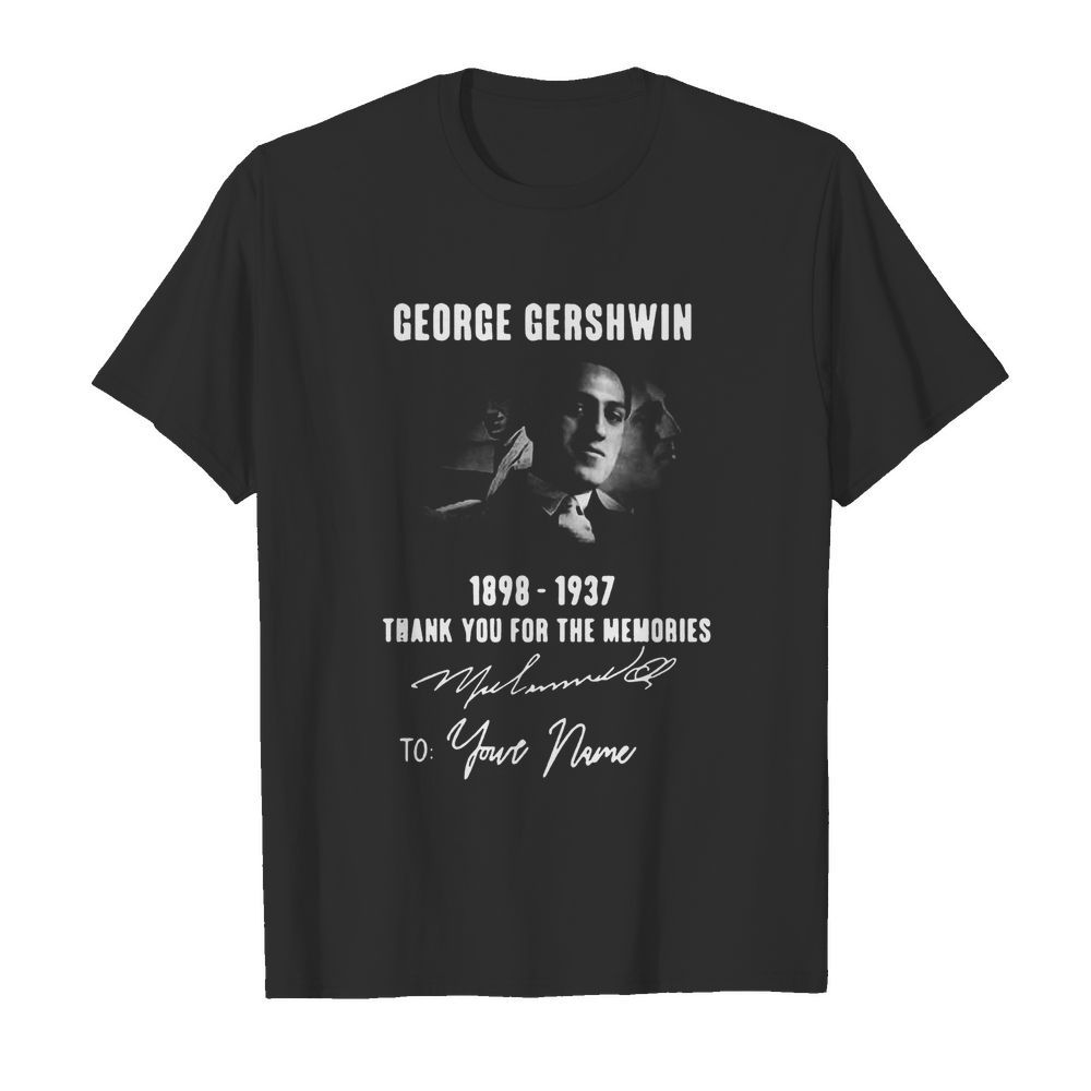 George Gershwin 1898-1937 Signature To Your Name shirt