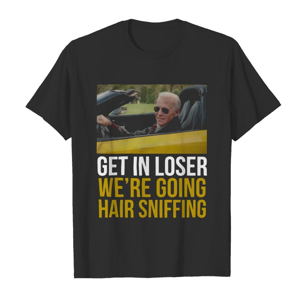 Get In Loser We’re Going Hair Sniffing shirt