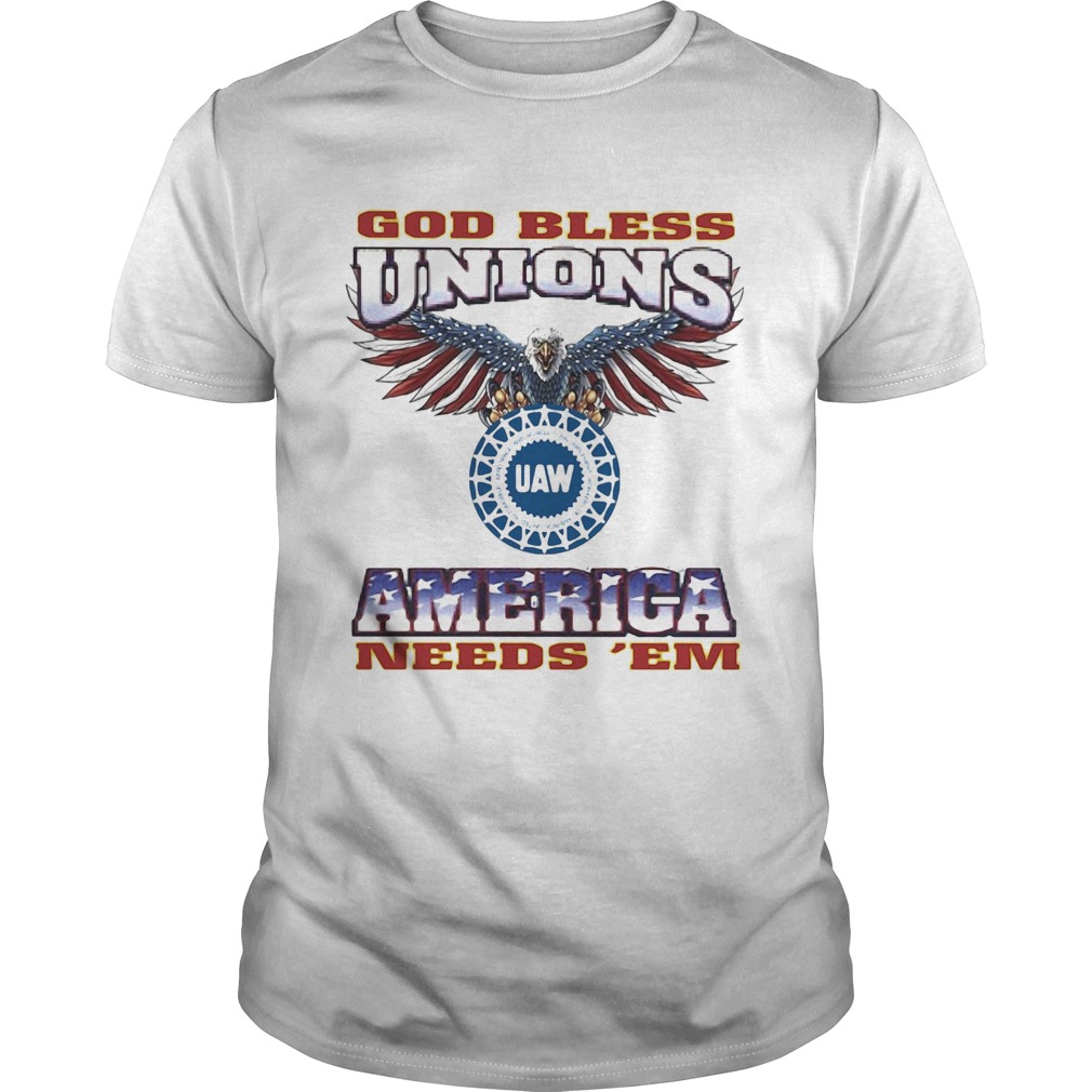 God Bless Unions UAW America needs EM American flag veteran shirt