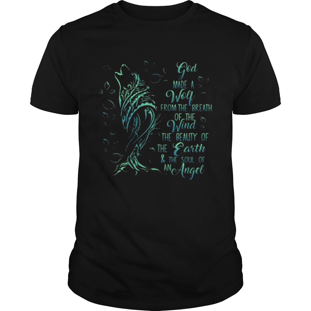 God Made A Wolf From The Breath Of The Wind The Beauty Of The Earth  Unisex