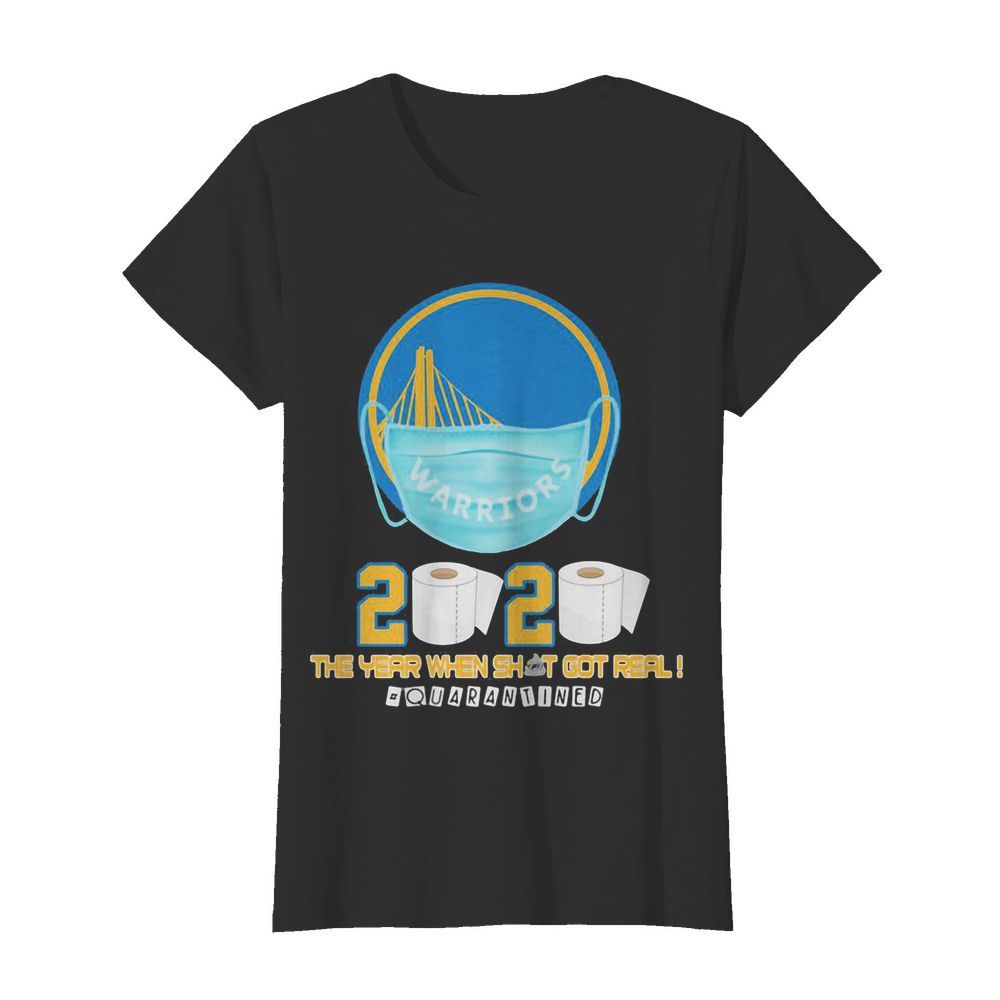 Golden state warriors 2020 the year when shit got real quarantined toilet paper mask covid-19  Classic Women's T-shirt