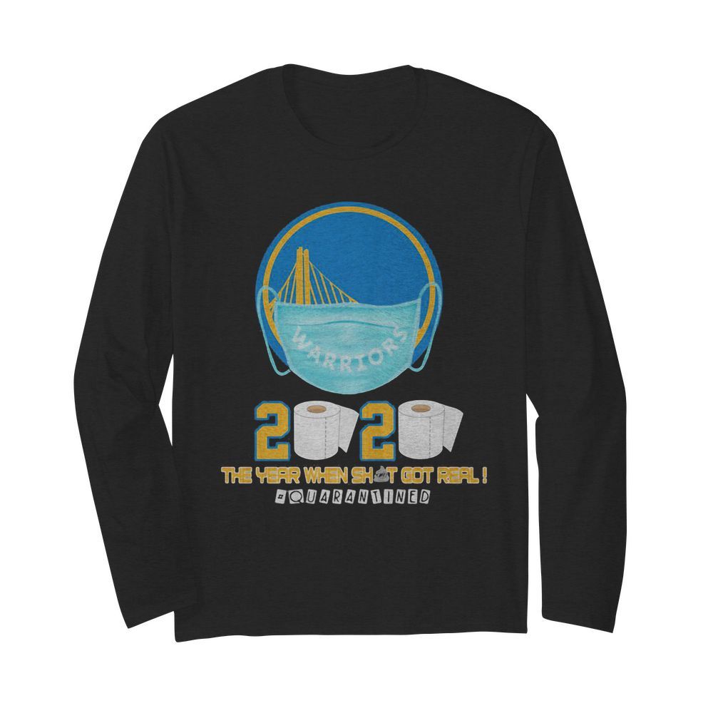 Golden state warriors 2020 the year when shit got real quarantined toilet paper mask covid-19  Long Sleeved T-shirt 