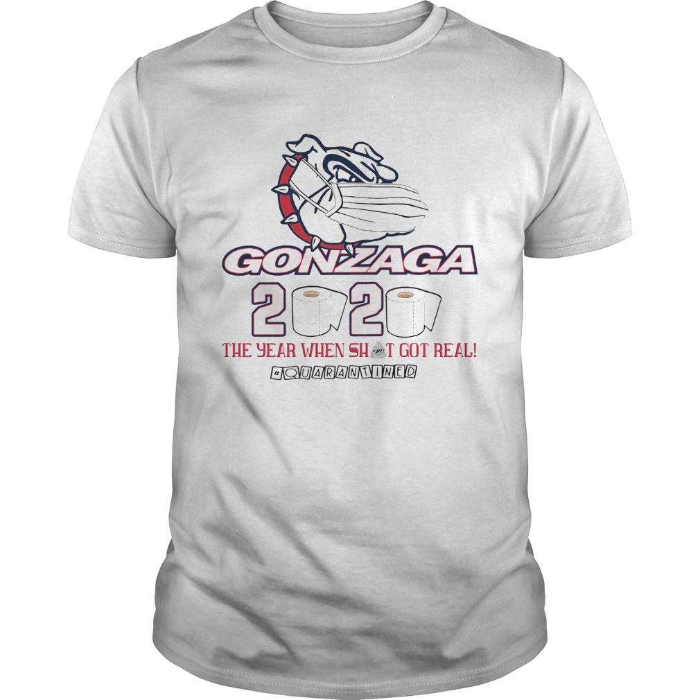 Gonzaga Bulldogs 2020 the year when shit got real quarantined shirt