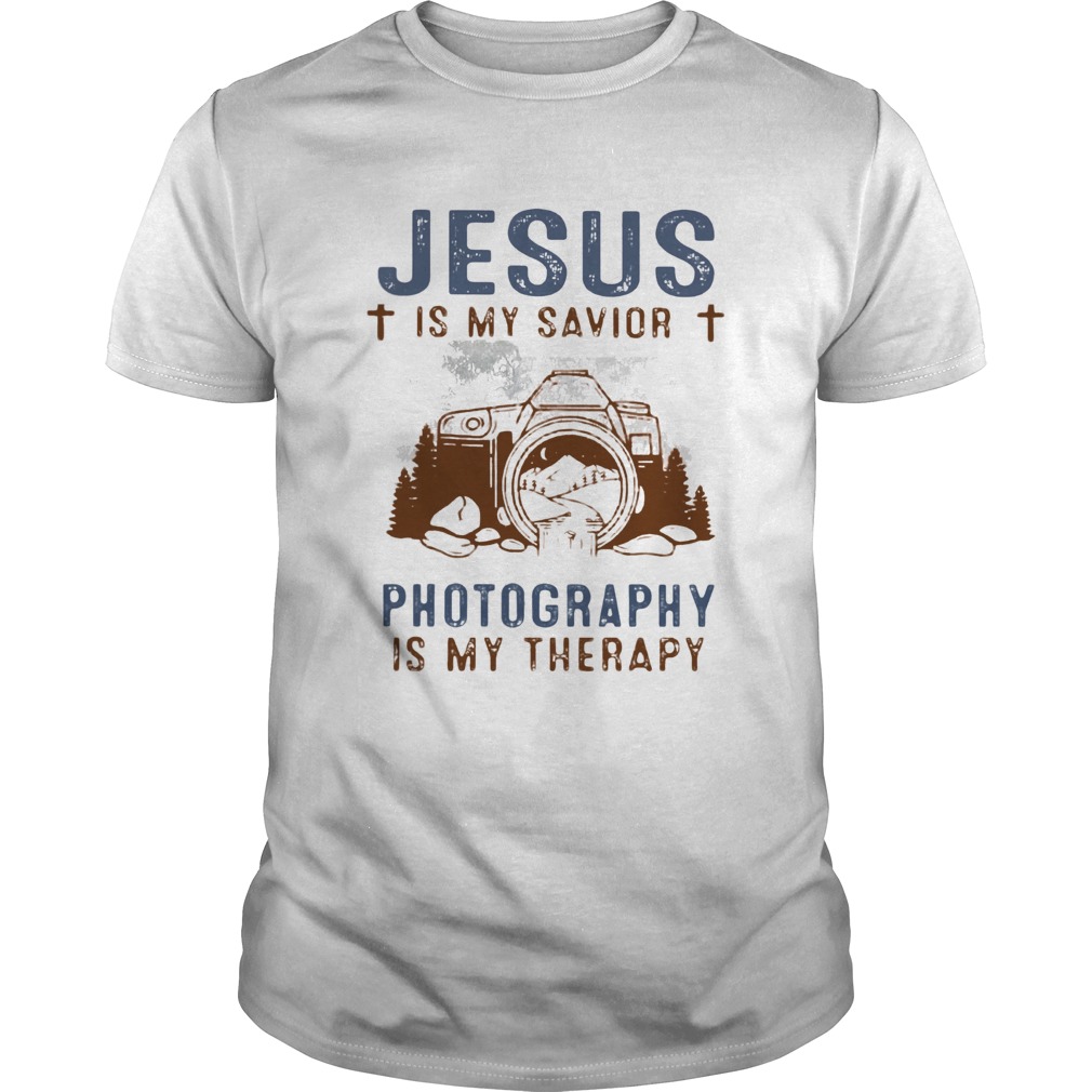 Good Jesus Is My Savior Photography Is My Therapy shirt